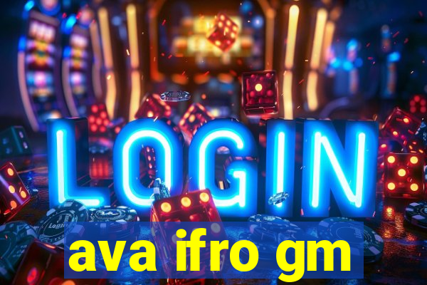 ava ifro gm